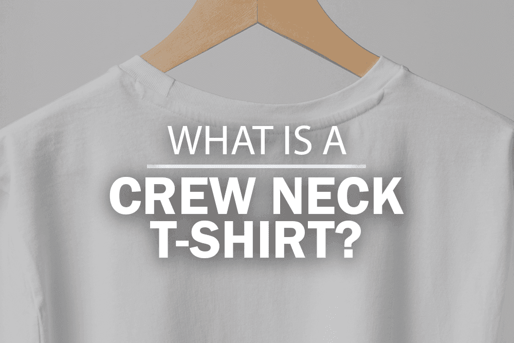 WHAT IS A CREW NECK T-SHIRT?
