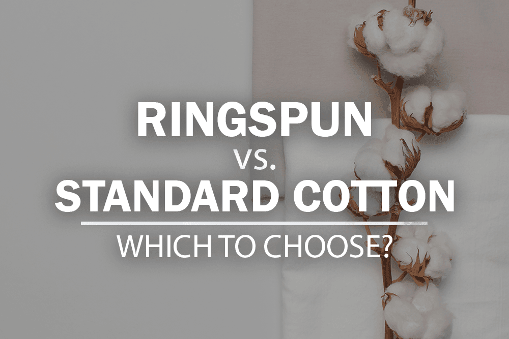 RINGSPUN VERSUS STANDARD COTTON – WHICH TO CHOOSE?
