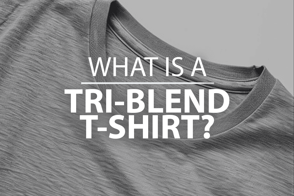 What is a tri-blend T-shirt?