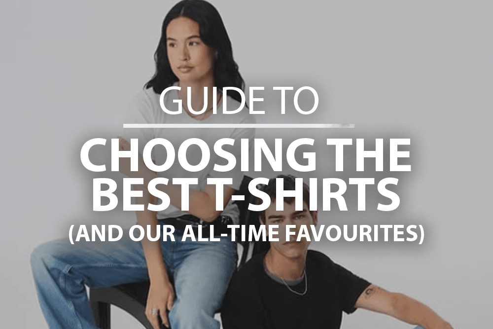 Guide to Choosing the Best T-Shirt (and Our All-Time Favourites)