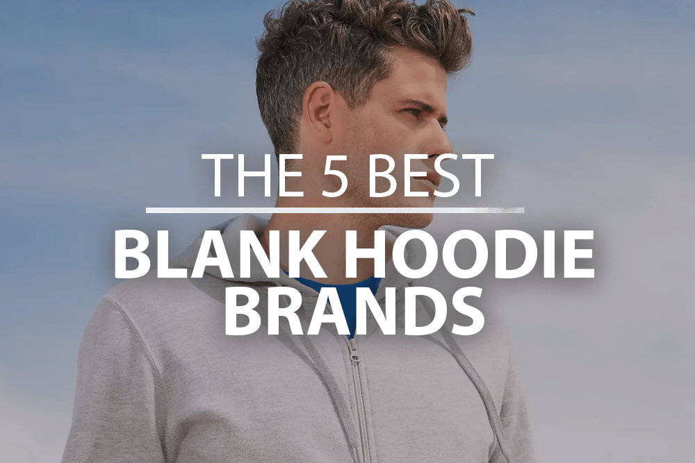 The 5 Best Blank Hoodie Brands