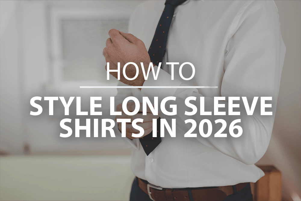 How to style long sleeve shirts in 2026